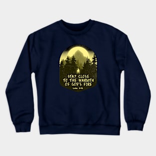 Stay close to the warmth of God’s fire Crewneck Sweatshirt